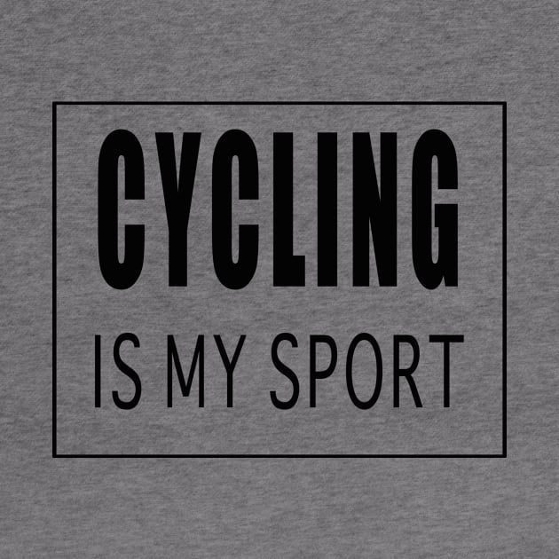 Cycling is My Sport by Designz4U